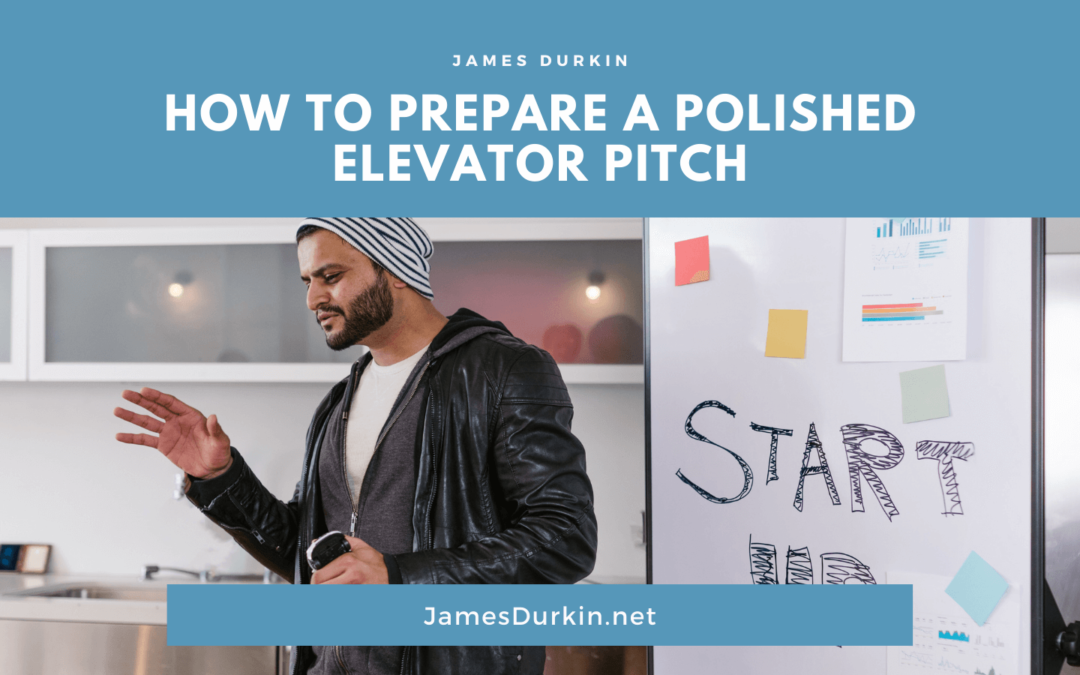 James Durkin How to Prepare a Polished Elevator Pitch