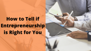 How To Tell If Entrepreneurship Is Right For You (1)