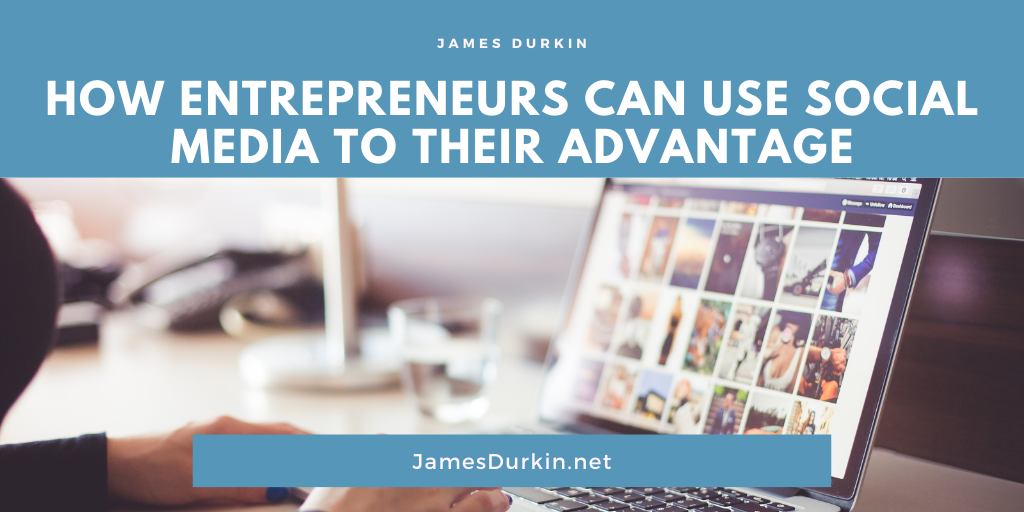 How Entrepreneurs Can Use Social Media to Their Advantage