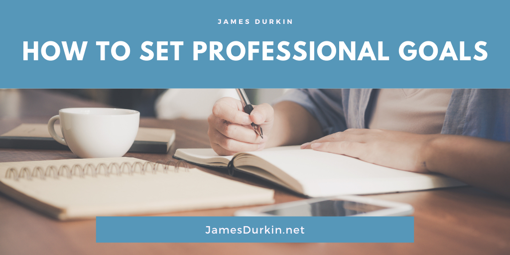 James Durkin How To Set Professional Goals
