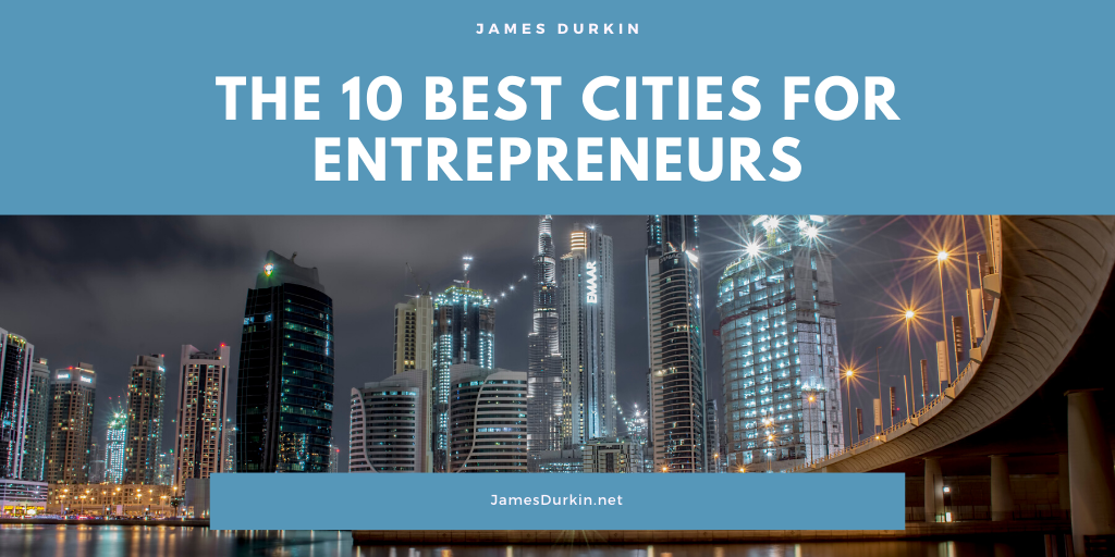 James Durkin The 10 Best Cities for Entrepreneurs