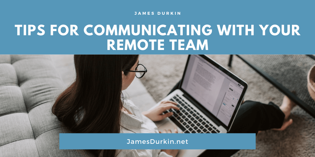Tips for Communicating With Your Remote Team